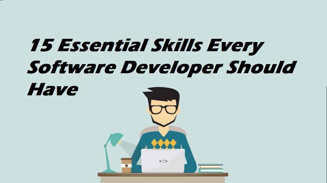 15 Essential Skills Every Software Developer Should Have and not just programmer skills